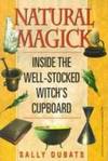 NATURAL MAGICK Inside the Well-Stocked Witch's Cupboard