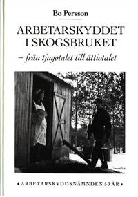 Arbetarskyddet i skogsbruket. - Från tjugotalet…