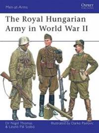 The Royal Hungarian Army in World War II (Men-at-Arms) by Nigel Thomas - 2008-05-04