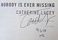 NOBODY IS EVER MISSING (SIGNED, DATED, NYC) by LACEY, CATHERINE