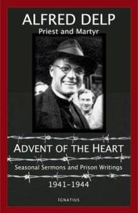 Advent of the Heart : Seasonal Sermons and Prison Writings, 1941-1944