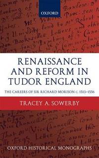 Renaissance and Reform in Tudor England: The Careers of Sir Richard Morison c.1513-1556
