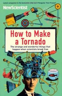 How to Make a Tornado: The strange and wonderful things that happen when scientists break free...
