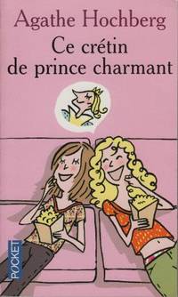 Ce crétin de prince charmant by Colombier Hochberg Agathe - Paperback - 2005 - from davidlong68 (SKU: 109521)