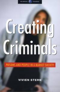 Creating Criminals : Prisons and People in a Market Society