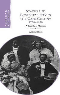 Status and Respectability in the Cape Colony, 1750-1870: A Tragedy of Manners