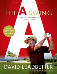 The a Swing : The Alternative Approach to Great Golf by Ron Kaspriske; David Leadbetter - 2015