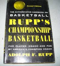 Rupp's Championship Basketball for Player, Coach and Fan; 2nd edition by Adolph F. Rupp - Hardcover - 1960 - from Easy Chair Books (SKU: 169116)