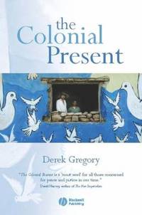 The Colonial Present : Afghanistan. Palestine. Iraq