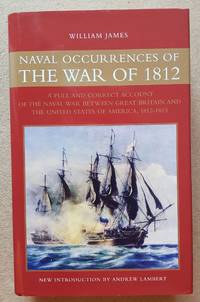 Naval Occurrences of the War of 1812: A Full And Correct Account Of The Naval War Between Great...