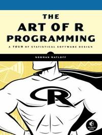 The Art of R Programming : A Tour of Statistical Software Design