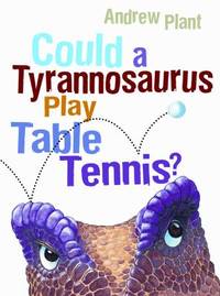 Could a Tyrannosaurus Play Table Tennis?