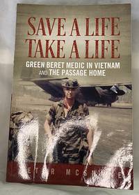 Save a Life, Take a Life: Green Beret Medic in Vietnam and the Passage Home