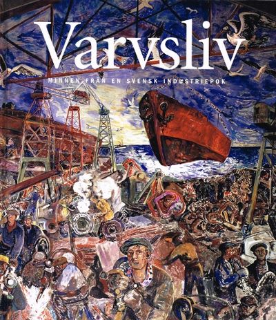 Varvsliv. Minnen från en svensk industriepok.…
