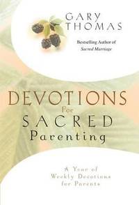 Devotions for Sacred Parenting : A Year of Weekly Devotions for Parents