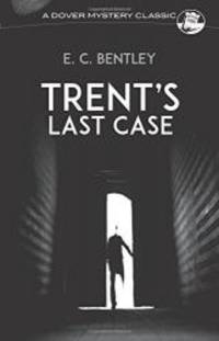 Trent&#039;s Last Case (Dover Mystery Classics) by E. C. Bentley - 1997-03-01