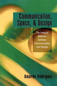 Communication, Space, and Design : The Integral Relation between Communication and Design