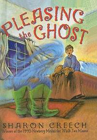 Pleasing the Ghost by Sharon Creech - 1997