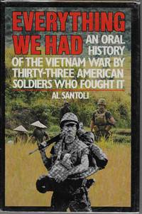 image of Everything We Had: An Oral History of the Vietnam War As Told by 33 American Men Who Fought It