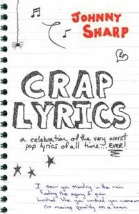 Crap Lyrics: A celebration of the very worst pop lyrics of all time... EVER!