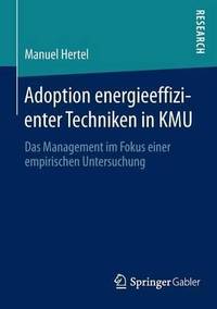 Adoption energieeffizienter Techniken in KMU : Das Management im Fokus einer empirischen...