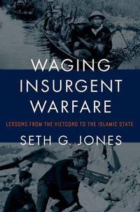 Waging Insurgent Warfare: Lessons from the Vietcong to the Islamic State