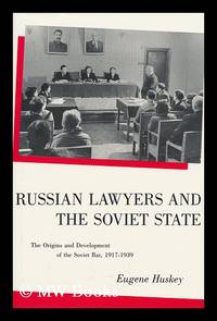 Russian Lawyers and the Soviet State : the Origins and Development of the Soviet Bar, 1917-1939 /...