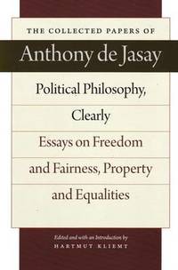 Political Philosophy, Clearly: Essays on Freedom and Fairness, Property and Equalities : The...