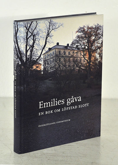Emilies gåva. En bok om Löfstad slott.
