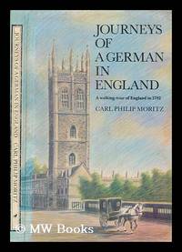 Journeys of a German in England : a walking tour of England in 1782 / Carl Philip Moritz ;...
