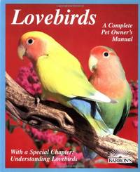Lovebirds Complete Pet Owner's Manual
