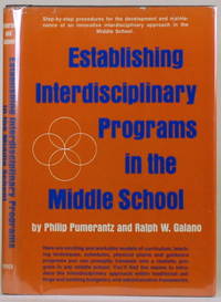 ESTABLISHING INTERDISCIPLINARY PROGRAMS IN THE MIDDLE SCHOOL by Pumerantz, Philip and Ralph W. Galano - 1972