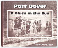 PORT DOVER:  A PLACE IN THE SUN.  A HISTORY OF PORT DOVER TOURISM.  VOLUME 1: 1669-1914. de MacDonald, Cheryl - 1998