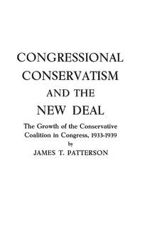 Congressional Conservatism and the New Deal: The Growth of the Conservative Coalition in...