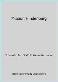 Mission Hindenburg by C. Alexander London; Scholastic, Inc. Staff - 2015