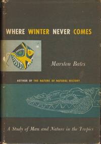 Where Winter Never Comes: A Study of Man and Nature in the Tropics [Hardcover..
