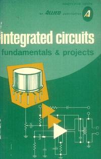 Integrated Circuits; Fundamentals &amp; Projects by Turner, Rufus P - 1971