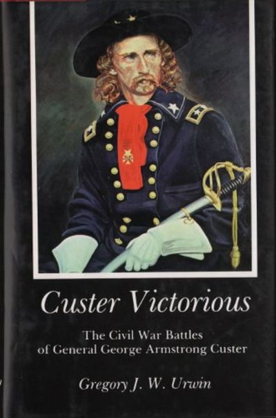 CUSTER VICTORIOUS. The Civil War Battles of…