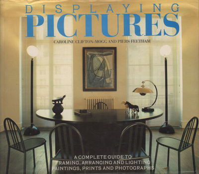 DISPLAYING PICTURES. A complete guide to framing,…