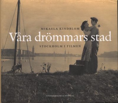 VÅRA DRÖMMARS STAD. Stockholm i filmen.