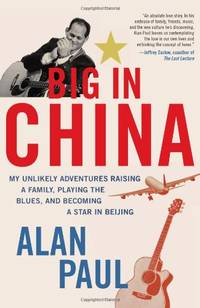 Big in China: My Unlikely Adventures Raising a Family, Playing the Blues, and Becoming a Star in...