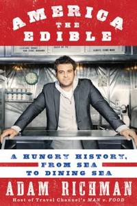 America the Edible : A Hungry History, from Sea to Dining Sea