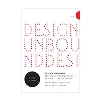 Design Unbound: Designing for emergence in a White Water World: Ecologies of Change: Vol 2