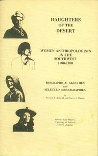 image of Daughters of the Desert: Women Anthropologists in the Southwest 1880-1980; Biographical Sketches and Selected Bibliographies