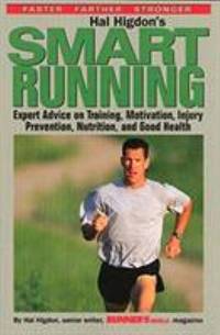 Hal Higdon's Smart Running : Expert Advice on Training, Motivation, Injury Prevention, Nutrition...