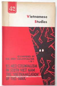 Vietnamese studies: No. 42. Glimpses of U. S. neo-colonialism (vol. IV). US Neo-colonialism in...