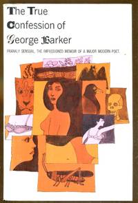 image of The True Confession of George Barker: Frankly Sensual, The Impassioned Memoir of a Major Modern Poet