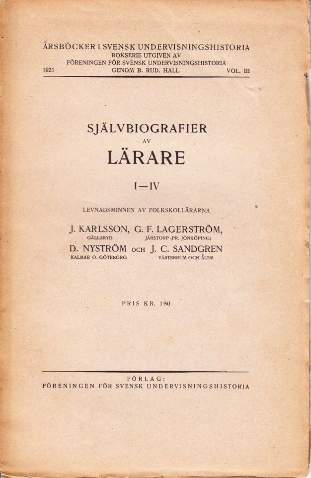 Sjalvbiografier Av Larare I Iv Levnadsminnen Av Folkskollararna J Karlsson Gallaryd G F Lagerstrom Jarstorp D Nystrom Kalmar O Goteborg Och J C Sandgren Vasterum Och Alem By B Rud Utg Hall