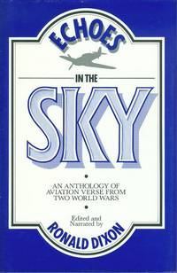 Echoes in the Sky : An Anthology of Aviation Verse from Two World Wars. by Dixon, Ronald. (Editor) - 1982