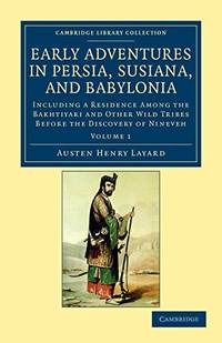 Early Adventures in Persia, Susiana, and Babylonia: Including a Residence among the Bakhtiyari...